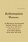 Reformation Heroes. As Written by the Reverend Richard Newton, D.D., in the Year 1887 A.D., with an Extension by R. Sirius Kname in the Year 2019 A.D.