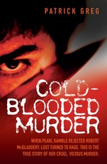 Cold Blooded Murder - When Pearl Gamble Rejected Robert McGladdery, Lust Turned to Rage. This is the True Story of Her Cruel, Vicious Murder