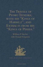 Travels of Pedro Teixeira; with his 'Kings of Harmuz', and Extracts from his 'Kings of Persia'