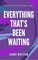 Everything That's Been Waiting