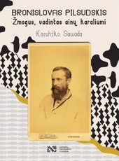 Bronislovas Pilsudskis. Žmogus, vadintas ainų karaliumi
