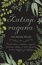 Žalioji ragana: vaistažolių, žolelių, augalų, eterinių aliejų ir kitų gamtos turtų magijos paslaptys