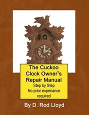 The Cuckoo Clock Owner's Repair Manual, Step by Step No Prior Experience Required
