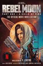 Castro, V: Rebel Moon: The Official Movie Novelization