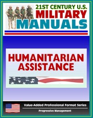 21st Century U.S. Military Manuals: Multiservice Procedures for Humanitarian Assistance Operations - HA - FM 100-23-1 (Value-Added Professional Format Series)