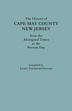 The History of Cape May County, New Jersey, from Aboriginal Times to the Present Day
