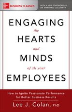 Engaging the Hearts and Minds of All Your Employees: How to Ignite Passionate Performance for Better Business Results