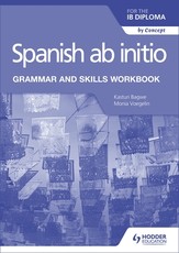 Spanish AB Initio for the Ib Diploma Grammar and Skills Workbook