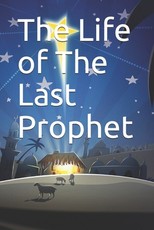 The Life of The Last Prophet