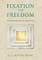 Fixation to Freedom