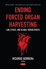 Ending Forced Organ Harvesting: Law, Ethics, and Global Human Rights