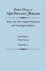 English Origins of New England Families, from the New England Historical and Genealogical Register. Second Series, in Three Volumes. Volume II
