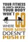 Your fitness is 100% mental your body won't go where your mind doesn't push it