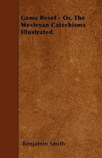 Gems Reset - Or, the Wesleyan Catechisms Illustrated.