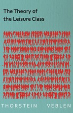 The Theory of the Leisure Class (Essential Economics Series