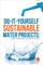 Do-It-Yourself Sustainable Water Projects