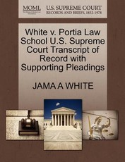 White V. Portia Law School U.S. Supreme Court Transcript of Record with Supporting Pleadings