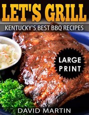 Let's Grill! Kentucky's Best BBQ Recipes ***Large Print Edition***