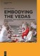 Embodying the Vedas