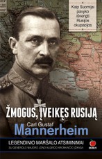 Žmogus, įveikęs Rusiją: CARLAS GUSTAFAS MANNERHEIMAS. Legendinio maršalo atsiminimai, kaip Suomijai pavyko išvengti Rusijos okupacijos (minkšti viršeliai)