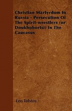 Christian Martyrdom in Russia - Persecution of the Spirit-Wrestlers (or Doukhobortsi) in the Caucasus