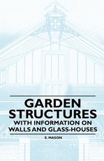 Garden Structures - With Information on Walls and Glass-Houses