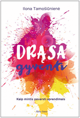 Drąsa gyventi: kaip mintis paversti sprendimais