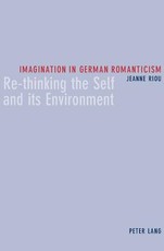 Imagination in German Romanticism; Re-thinking the Self and its Environment