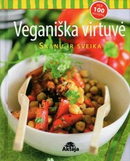 Veganiška virtuvė. Skanu ir sveika