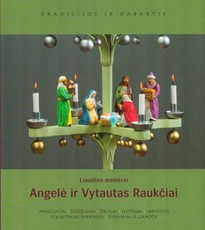 Liaudies meistrai Angelė ir Vytautas Raukčiai: margučiai, drožiniai, žaislai, sietynai, tekintiniai dirbiniai, dirbiniai iš gamtos