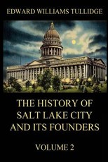 The History of Salt Lake City and its Founders, Volume 2