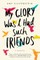 My Glory Was I Had Such Friends