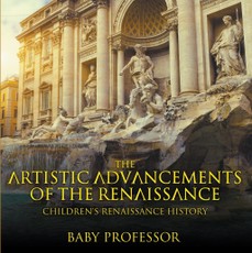 The Artistic Advancements of the Renaissance | Children's Renaissance History