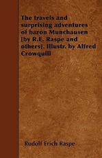 The travels and surprising adventures of baron Munchausen [by R.E. Raspe and others]. Illustr. by Alfred Crowquill