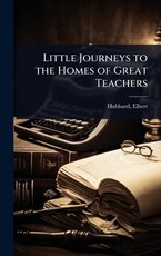 Little Journeys to the Homes of Great Teachers