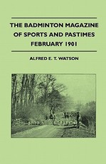 The Badminton Magazine of Sports and Pastimes - February 1901 - Containing Chapters On: Advice on Fox Hunting, Sport in the Thames Valley, Big Game Shooting in Rhodesia and Golf in 1901
