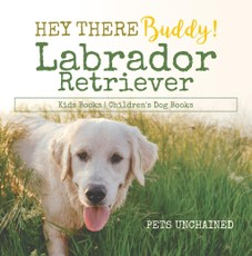 Hey There Buddy! | Labrador Retriever Kids Books | Children's Dog Books
