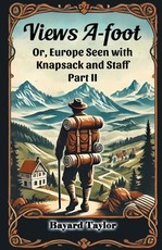 Views A-foot Or, Europe Seen with Knapsack and Staff Part II