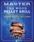 Master the Wood Pellet Grill