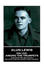 Alun Lewis - Ha! Ha! Among the Trumpets