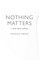 Nothing Matters