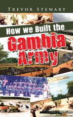 Stewart, T: How We Built the Gambia Army