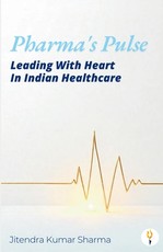 Pharma's Pulse Leading With Heart In Indian Healthcare