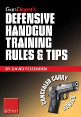 Gun Digest's Defensive Handgun Training Rules and Tips eShort