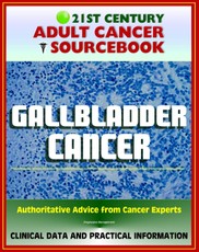21st Century Adult Cancer Sourcebook: Gallbladder Cancer - Clinical Data for Patients, Families, and Physicians