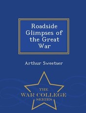 Roadside Glimpses of the Great War - War College Series