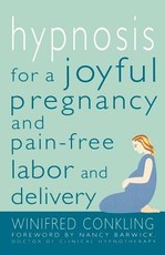 Hypnosis for a Joyful Pregnancy and Pain-Free Labor and Delivery