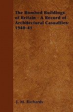 The Bombed Buildings of Britain - A Record of Architectural Casualties