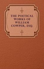 The Poetical Works of William Cowper, Esq.