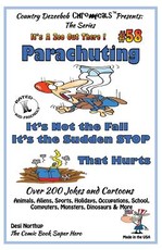 Parachuting - It's Not the Fall - It's the Sudden Stop That Hurts - Over 200 Jokes + Cartoons - Animals, Aliens, Sports, Holidays, Occupations, School, Computers, Monsters, Dinosaurs & More - in BLACK and WHITE